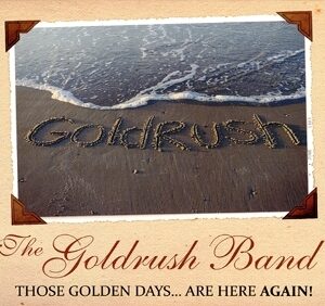 Goldrush Band – Those Golden Days … Are Here Again !